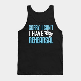 Sorry, I Can't I Have Rehearsal Tank Top